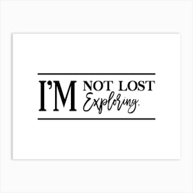 I'M Not Lost Exploring Art Print