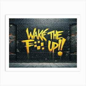 Wake The Fuck Up yellow graffiti 1 Art Print