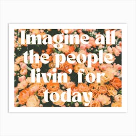 Imagine All The People Livin' For Today 1 Art Print