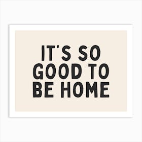 It's So Good To Be Home | Black and Cream Art Print