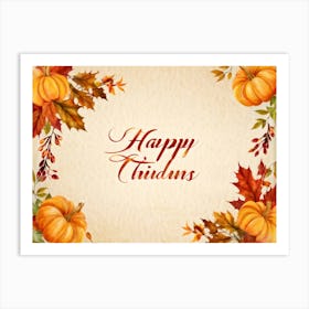 Calligraphy Of Happy Thanksgiving In Elegant Flowing Script Intertwined With Autumnal Motifs Suc (3) Art Print