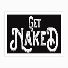 Get Naked Black White Quote Typography Art Print