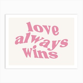 Love Always Wins Art Print