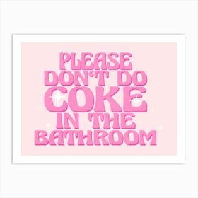 Please Don't Do Coke In The Bathroom Art Print