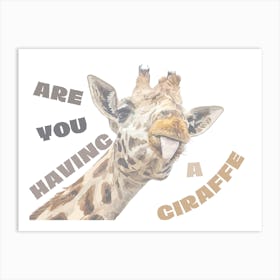 Are You Having A Giraffe Art Print