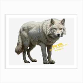 Stay Wild But Keep It Chill Like The White Wolf Art Print