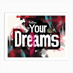 Follow Your Dreams Art Print