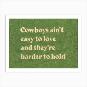 Cowboys Ain't Easy To Love And They're Harder To Hold Art Print