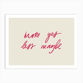 More Yes Less Maybe. Neutral Motivational Quote Art Print