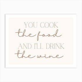 You Cook The Food And I'Ll Drink The Wine Art Print