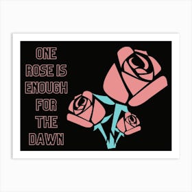 One Rose Is Enough For The Dawn Art Print