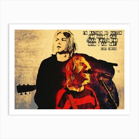 I D Rather Be Hated - Kurt Cobain Art Print