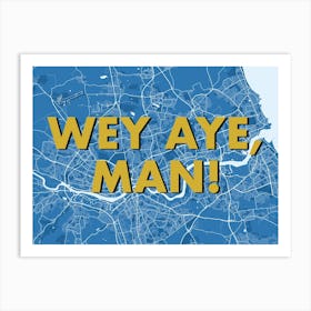 Wey Aye Man Newcastle Blue Map Art Print