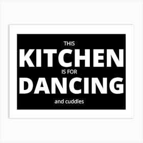 This Kitchen Is For Dancing And Cuddles Art Print