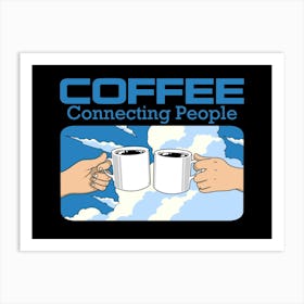 Coffee Connecting People Art Print