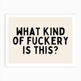 What Kind Of Fuckery Is This | Black and Cream Art Print