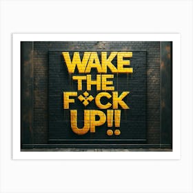 Wake The Fuck Up yellow graffiti Art Print