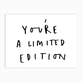 You'Re A Limited Edition Art Print