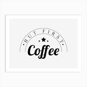 But First Coffee Art Print