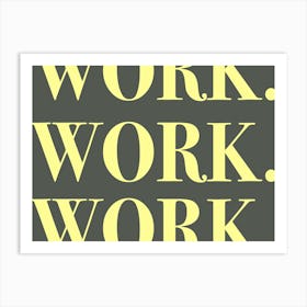 work work work Art Print