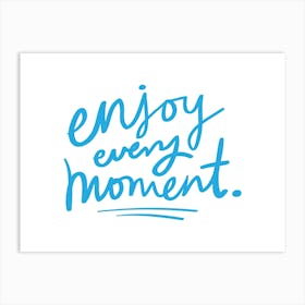 Enjoy Every Moment Art Print