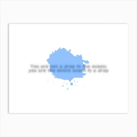 You Are A Drop In The Ocean Art Print