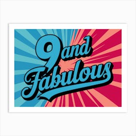 9 And Fabulous 1 Art Print