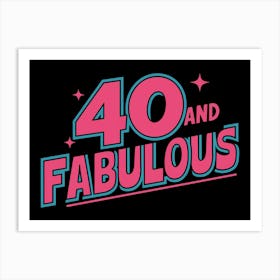 40 And Fabulous Art Print