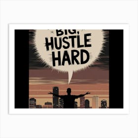 Big Hustle Hard Art Print