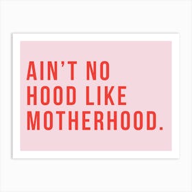 Ain't No Hood Like Motherhood Art Print