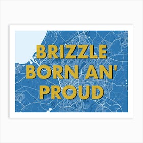 Brizzle Born An Proud Bristol Blue Map Art Print