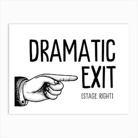 Dramatic Exit Quote Living Room Print Art Print