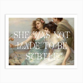 She Was Not Made To Be Subtile Art Print