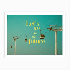 Let's go to the future Art Print