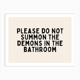 Please Don't Summon The Demons In The Bathroom | Black and Cream Art Print