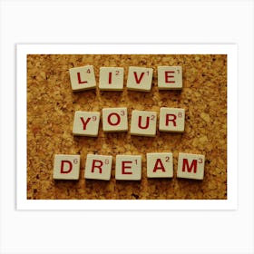 Live Your Dream Motivation Incentive Art Print