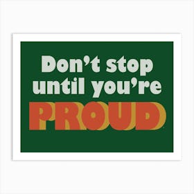 Don't Stop Until You're Proud - Typography - Retro - Art Print - Motivational - Quotes - Green Art Print