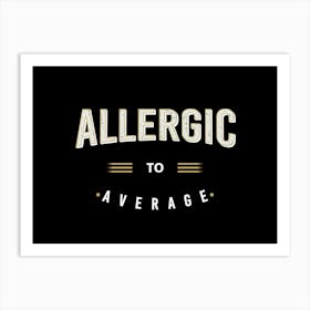 Allergic To Average Art Print