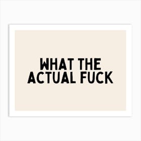 What The Actual Fuck | Black and Cream Art Print