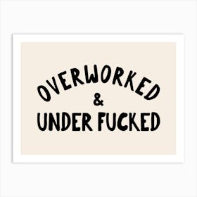 Overworked & Under Fucked | Black and Cream Art Print