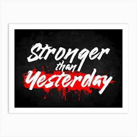 Stronger Than Yesterday Art Print