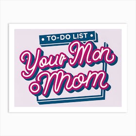 To Do List Your Man Mom Art Print