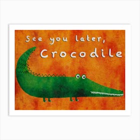 See You Later Crocodile Art Print