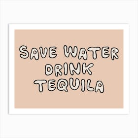 Save Water Drink Tequila 1 Art Print