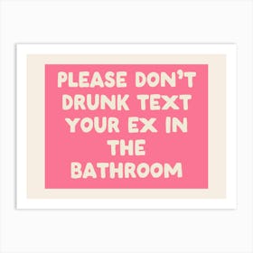 Please Don't Dunk Text Your Ex In The Bathroom | Pink and Cream Art Print