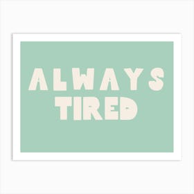 Always Tired | Cream and Peppermint Art Print