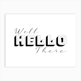 Well Hello There Word Art Black and White Art Print