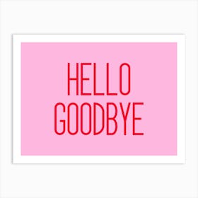 Hello Goodbye Pink and Red Art Print