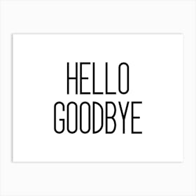 Hello Goodbye Art Print