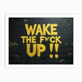 Wake The Fuck Up yellow graffiti 2 Art Print